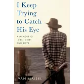 I Keep Trying to Catch His Eye: A Memoir of Loss, Grief, and Love