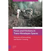 Flows and Frictions in Trans-Himalayan Spaces: Histories of Networking and Border Crossing