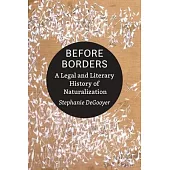 Before Borders: A Legal and Literary History of Naturalization