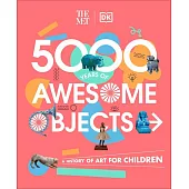 The Met 5000 Years of Awesome Objects: A History of Art for Children
