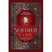 The Soldier Code: Ancient Warrior Wisdom for Modern-Day Christian Soldiers