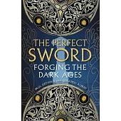 The Perfect Sword: Forging the Middle Ages