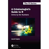 A Criminologist’s Guide to R: Crime by the Numbers