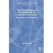 The Deconstruction of Narcissism and the Function of the Object: Explorations in Psychoanalysis