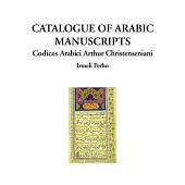 Catalogue of Arabic Manuscripts: Codices Arabici Arthur Christenseniani