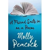 A Friend Sails in on a Poem: Essays on Friendship, Freedom and Poetic Form