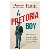 A Pretoria Boy: The Story of South Africa’s ’Public Enemy Number One’