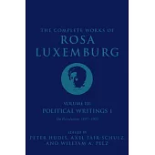 The Complete Works of Rosa Luxemburg Volume III: Political Writings 1. on Revolution: 1897-1905