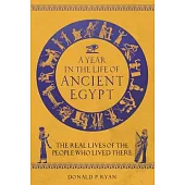 A Year in the Life of Ancient Egypt: The Real Lives of the People Who Lived There