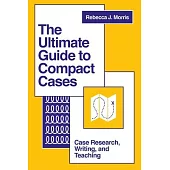 The Ultimate Guide to Compact Cases: Case Research, Writing, and Teaching