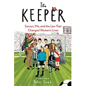 The Keeper: Soccer, Me, and the Law That Changed Women’s Lives
