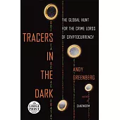 Tracers in the Dark: The Global Hunt for the Crime Lords of Cryptocurrency