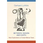 Between Heaven and Earth: New Explorations of Great Biblical Texts