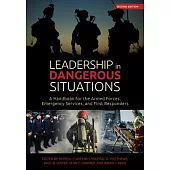 Leadership in Dangerous Situations Second Edition: A Handbook for the Armed Forces Emergency Services and First Responders