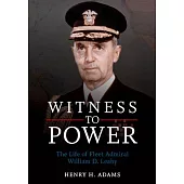 Witness to Power: The Life of Fleet Admiral William D. Leahy