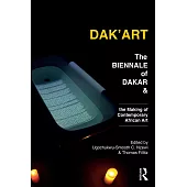 Dak’art: The Biennale of Dakar and the Making of Contemporary African Art
