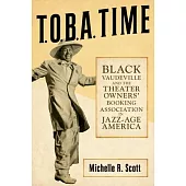 T.O.B.A. Time: Black Vaudeville and the Theater Owner’s Booking Association in Jazz-Age America