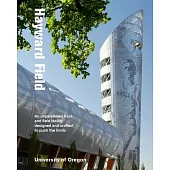 Hayward Field: An Unparalleled Track and Field Facility Designed and Crafted to Push the Limits