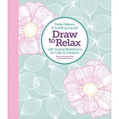 Draw to Relax: Pretty Patterns & Soothing Line Art with Guided Meditations for Calm & Creativity