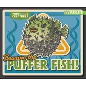 Beware the Puffer Fish!