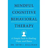 Mindful Cognitive Behavioral Therapy: A Simple Path to Healing, Hope, and Peace
