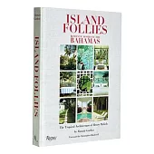 Island Follies: Romantic Homes of the Bahamas: The Tropical Architecture of Henry Melich