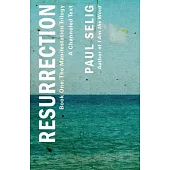 Resurrection: A Channeled Text: (Book One of the Manifestation Trilogy)