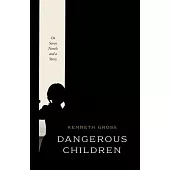 Dangerous Children: On Seven Novels and a Story