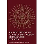 The Past, Present, and Future of Early Modern Digital Studies: Iter at 25volume 11