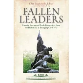 Fallen Leaders: Favorite Stories and Fresh Perspectives from the Historians at Emerging Civil War