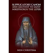 Supplicatory Canon and Akathist to St Nikephoros the Leper