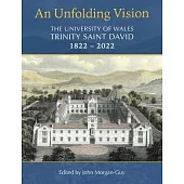 An Unfolding Vision: The University of Wales Trinity Saint David 1822 - 2022