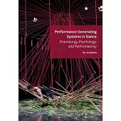 Performance Generating Systems in Dance: Dramaturgy, Psychology, and Performativity