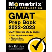 GMAT Prep Book 2022-2023 - GMAT Study Guide Secrets, Full-Length Practice Test, Step-by-Step Video Tutorials: [6th Edition]