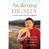 Awakening Dignity: A Guide to Living a Life of Deep Fulfillment