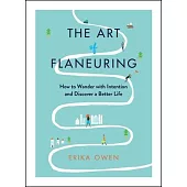 The Art of Flaneuring: How to Wander with Intention and Discover a Better Life