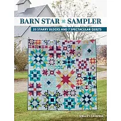 Barn Star Sampler: 20 Starry Blocks and 7 Spectacular Quilts