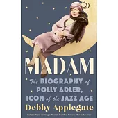 Madam: The Biography of Polly Adler, Icon of the Jazz Age