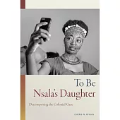 To Be Nsala’s Daughter: Decomposing the Colonial Gaze