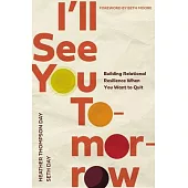 I’ll See You Tomorrow: Building Relational Resilience When You Want to Quit