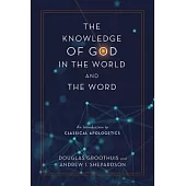 The Knowledge of God in the World and the Word: An Introduction to Classical Apologetics
