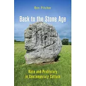 Back to the Stone Age: Race and Prehistory in Contemporary Culture