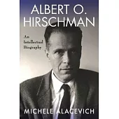 Albert O. Hirschman: An Intellectual Biography