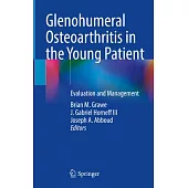 Glenohumeral Osteoarthritis in the Young Patient