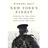 New York’s Finest: Stories of the NYPD and the Hero Cops Who Saved the City