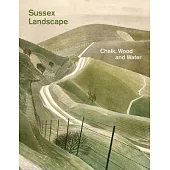 Sussex Landscape: Chalk, Wood and Water