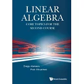 Linear Algebra: Core Topics for the Second Course