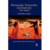 Photography, Temporality, and Modernity: Time Warped