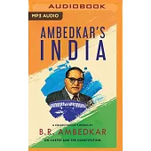 Ambedkar’s India: A Collection of 3 Works by Br Ambedkar on Castes and the Constitution