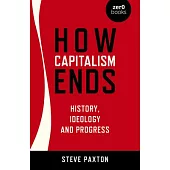 How Capitalism Ends: History, Ideology and Progress